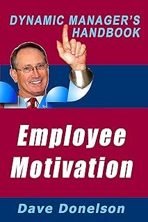 Employee Motivation: The Dynamic Manager’s Handbook On How To Manage And Motivate (The Dynamic Manager's Handbooks)