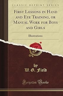 First Lessons in Hand and Eye Training, or Manual Work for Boys and Girls: Illustrations (Classic Reprint)