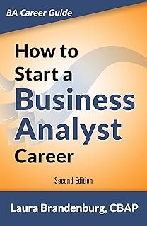 How to Start a Business Analyst Career: The handbook to apply business analysis techniques, select requirements training, ...