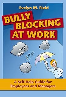 Bully Blocking at Work: A Self-Help Guide for Employees and Managers
