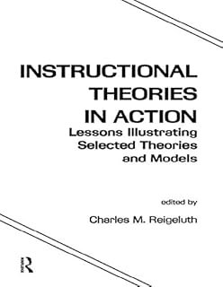Instructional Theories in Action: Lessons Illustrating Selected Theories and Models
