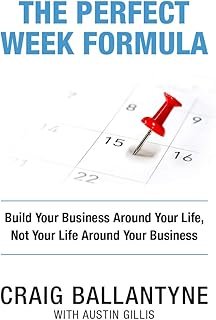 The Perfect Week Formula: Build Your Business Around Your Life, Not Your Life Around Your Business