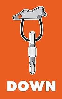 Down: The Complete Descent Manual for Climbers, Alpinists and Mountaineers (Cragmanship Book 3)