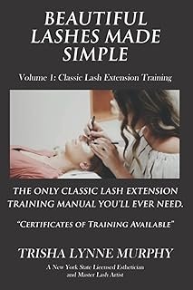 Beautiful Lashes Made Simple: The ONLY Lash Extension Training Manual You'll Ever Need