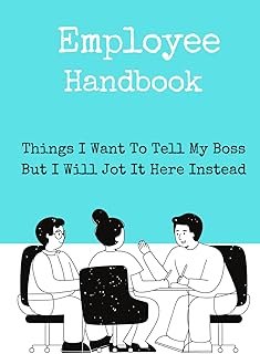 Employee Handbook: Things I Want To Tell My Boss But I Will Jot It Here Instead