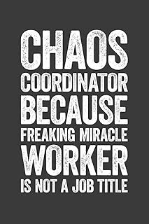 Chaos Coordinator Because Freaking Miracle Worker Is Not A Job Title: 6 x 9 Blank Lined Notebook Journal - Funny Saying Sa...