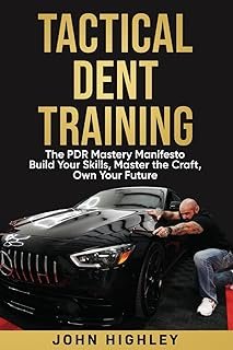 TACTICAL DENT TRAINING The PDR Mastery Manifesto: Build Your Skills, Master the Craft, Own Your Future