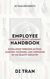 Louisville Beauty Academy Employee Handbook : Excellence Through Action: Leading, Teaching, and Inspiring in the Beauty In...