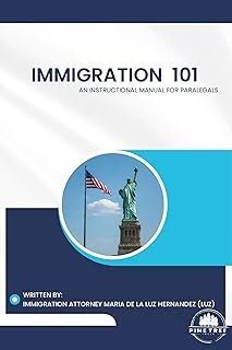 Immigration 101: An Instructional Manual For Paralegals
