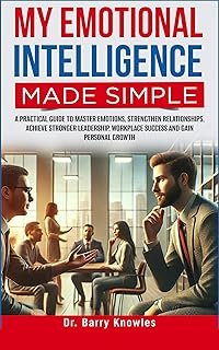 My Emotional Intelligence Made Simple: : A Practical Guide to Master Emotions, Strengthen Relationships, Achieve Stronger ...