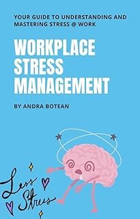 Workplace Stress Management: Your Guide to Understanding and Mastering Stress at Work
