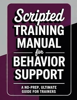 Scripted Training Manual for Behavior Support: A No-Prep, Ultimate Guide for Trainers, Dialogue, Group Activities, Workshe...
