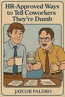 HR-Approved Ways to Tell Coworkers They're Dumb: The Hilarious Handbook to Office Sarcasm, Witty Jokes & Corporate Humor (...