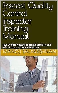 Precast Quality Control Inspector Training Manual: Your Guide to Mastering Strength, Precision, and Safety in Precast Conc...