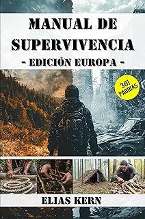 Manual de Supervivencia – Edición Europa: Supervivencia real en entornos europeos: habilidades mentales, camuflaje, primer...