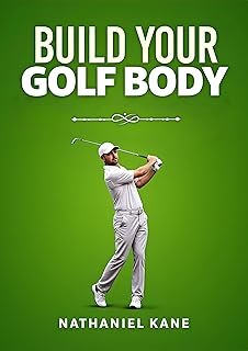 Build Your Golf Body: The Weight Training and Conditioning Manual for Increasing Clubhead Speed and Reducing Injuries