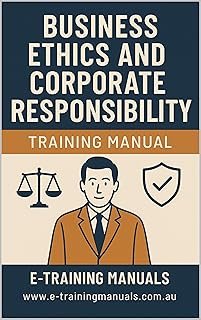 Business Ethics and Corporate Responsibility Training Manual
